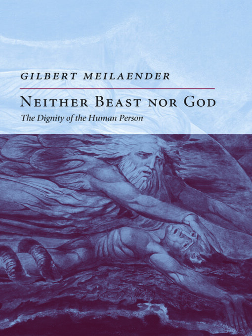 Title details for Neither Beast Nor God by Gilbert Meilaender - Available